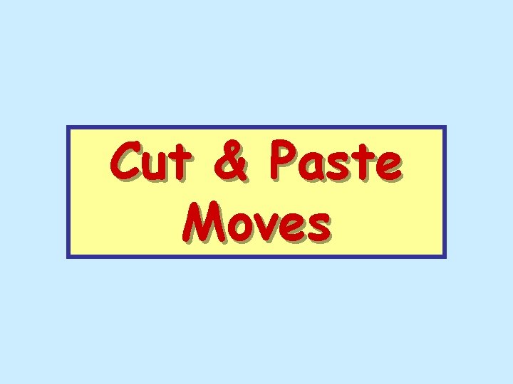 Cut & Paste Moves 