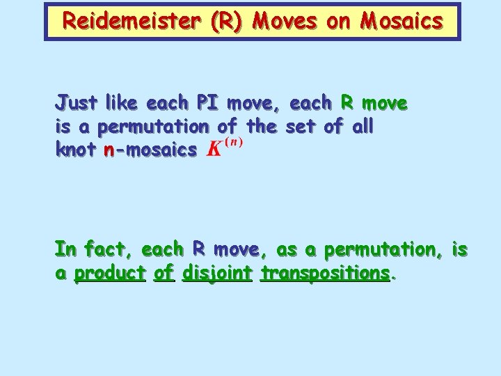 Reidemeister (R) Moves on Mosaics Just like each PI move, each R move is