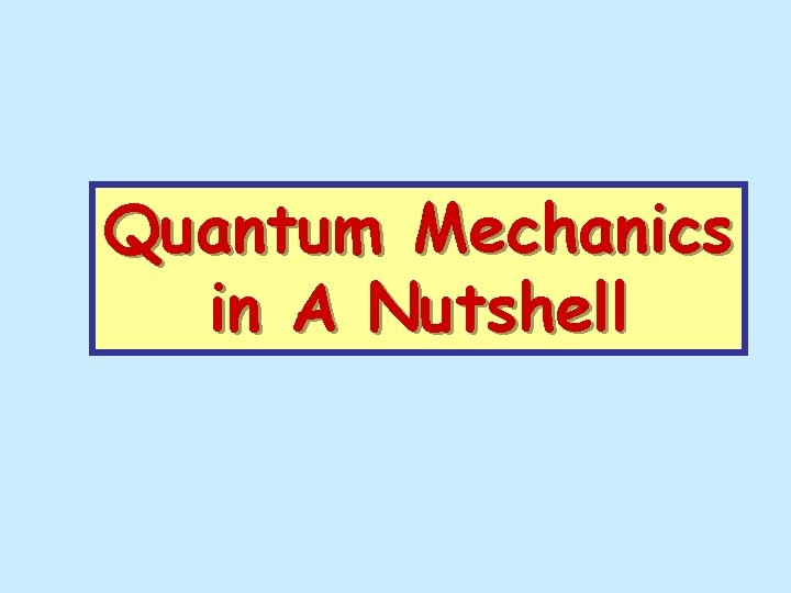 Quantum Mechanics in A Nutshell 