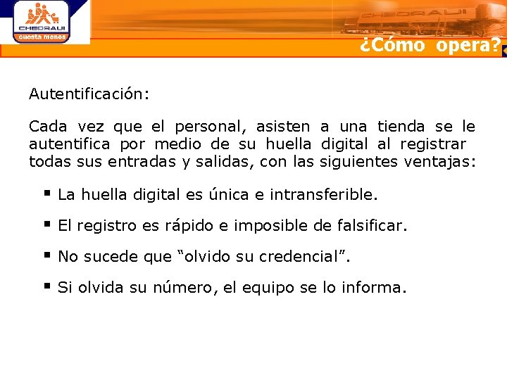 ¿Cómo opera? Autentificación: Cada vez que el personal, asisten a una tienda se le