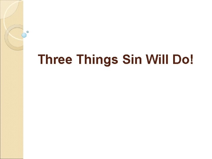 Three Things Sin Will Do! 