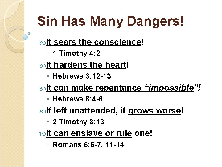 Sin Has Many Dangers! It sears the conscience! ◦ 1 Timothy 4: 2 It