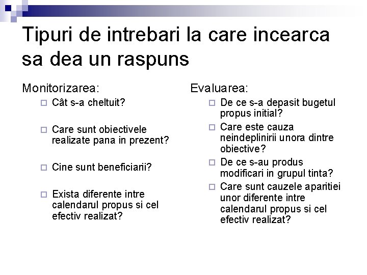 Tipuri de intrebari la care incearca sa dea un raspuns Monitorizarea: ¨ Cât s-a