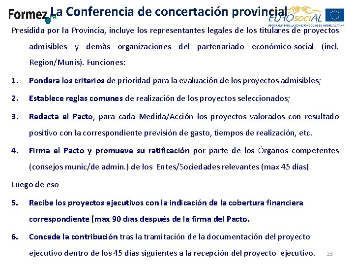 La Conferencia de concertación provincial Presidida por la Provincia, incluye los representantes legales de