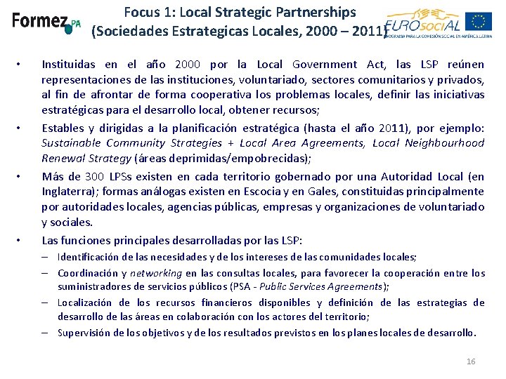 Focus 1: Local Strategic Partnerships (Sociedades Estrategicas Locales, 2000 – 2011) • • Instituidas