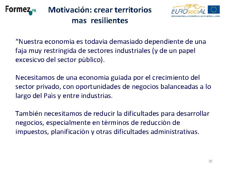 Motivación: crear territorios mas resilientes “Nuestra economia es todavia demasiado dependiente de una faja