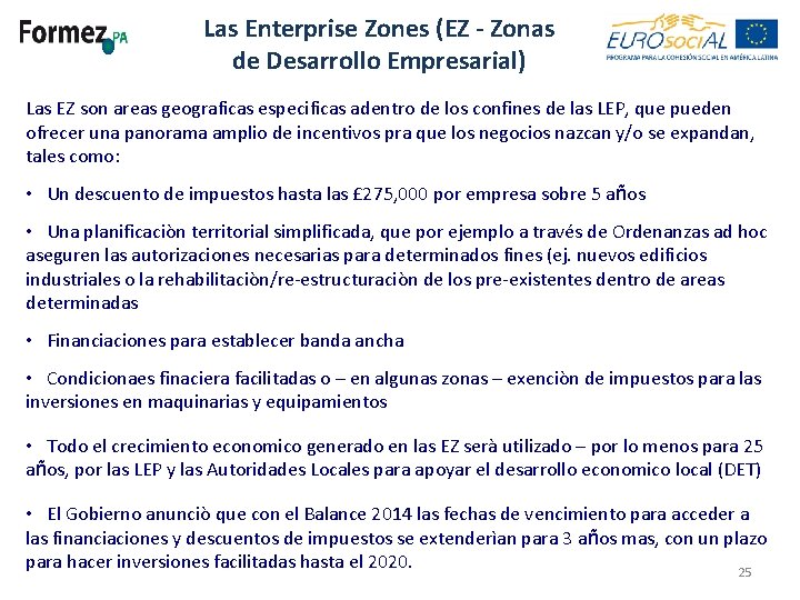 Las Enterprise Zones (EZ - Zonas de Desarrollo Empresarial) Las EZ son areas geograficas