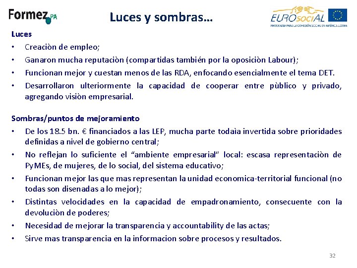 Luces y sombras… Luces • Creaciòn de empleo; • Ganaron mucha reputaciòn (compartidas también