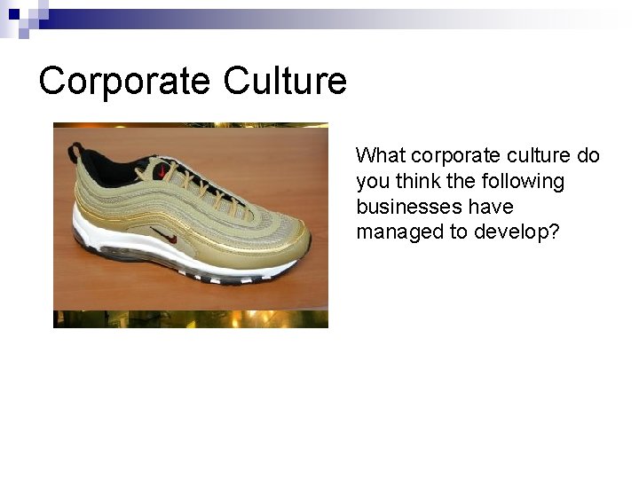 Corporate Culture What corporate culture do you think the following businesses have managed to