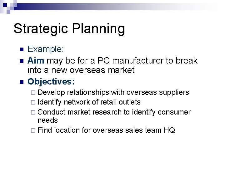 Strategic Planning n n n Example: Aim may be for a PC manufacturer to