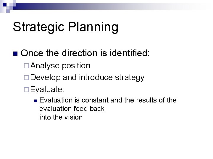 Strategic Planning n Once the direction is identified: ¨ Analyse position ¨ Develop and