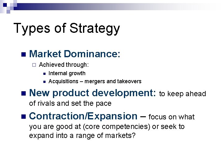 Types of Strategy n Market Dominance: ¨ Achieved through: n n n Internal growth