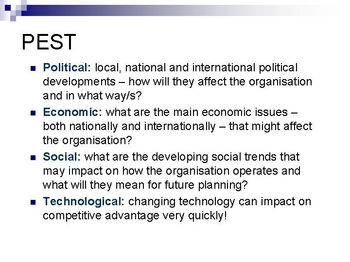 PEST n n Political: local, national and international political developments – how will they