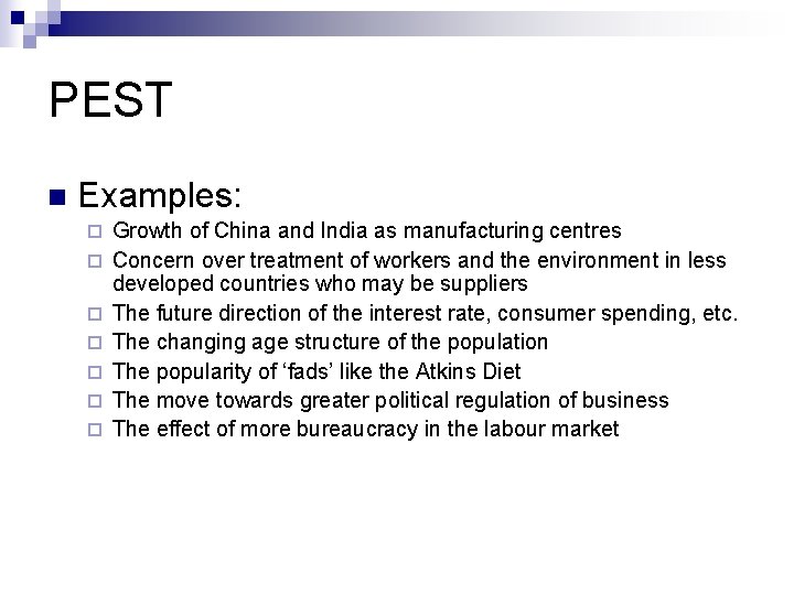 PEST n Examples: ¨ ¨ ¨ ¨ Growth of China and India as manufacturing