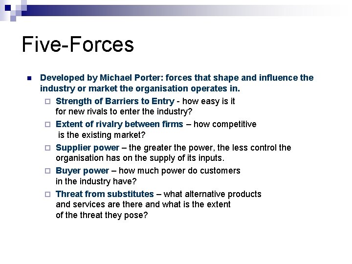 Five-Forces n Developed by Michael Porter: forces that shape and influence the industry or