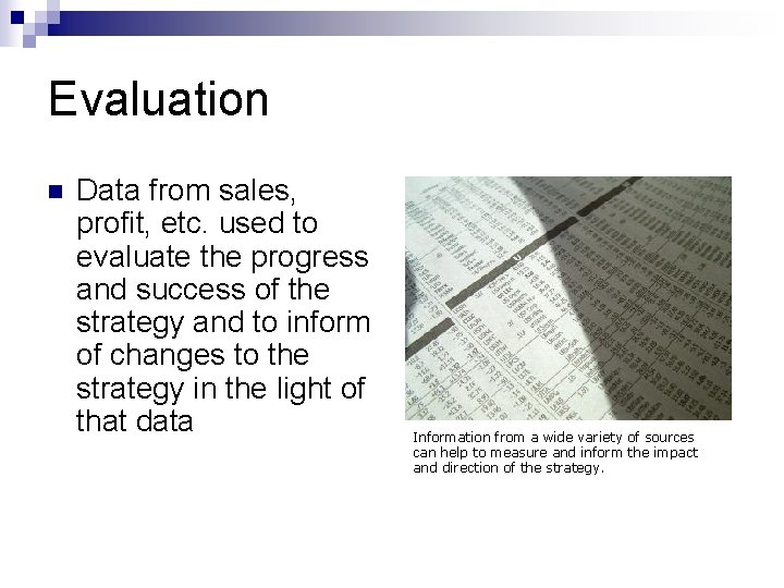 Evaluation n Data from sales, profit, etc. used to evaluate the progress and success
