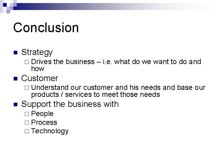 Conclusion n Strategy ¨ Drives how n the business – i. e. what do