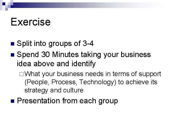 Exercise Split into groups of 3 -4 n Spend 30 Minutes taking your business