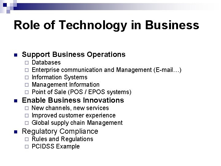 Role of Technology in Business n Support Business Operations ¨ ¨ ¨ n Enable