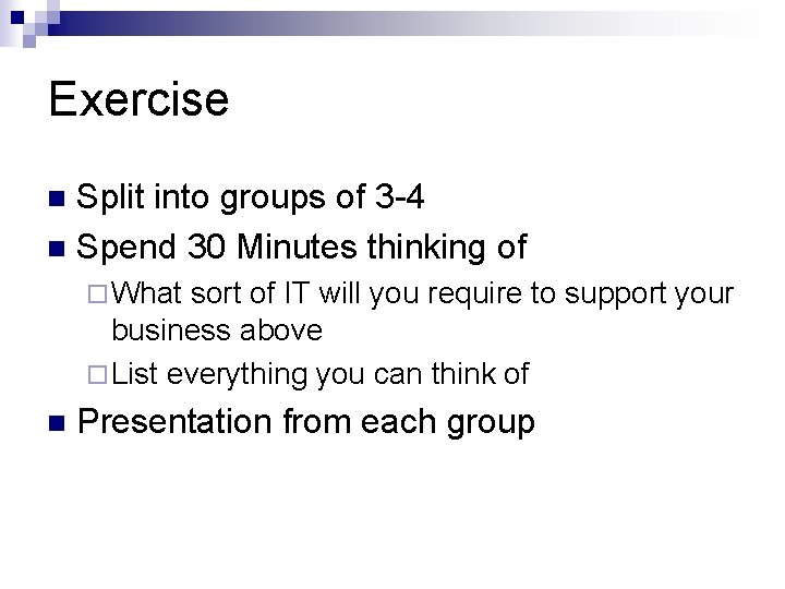 Exercise Split into groups of 3 -4 n Spend 30 Minutes thinking of n