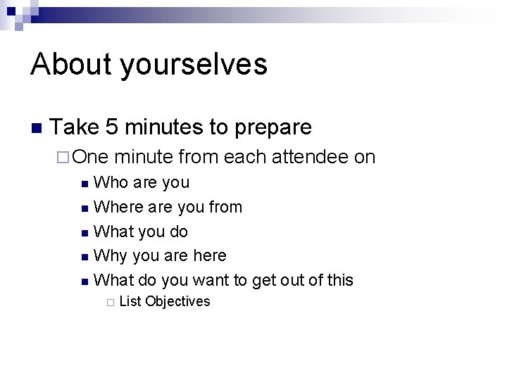 About yourselves n Take 5 minutes to prepare ¨ One minute from each attendee