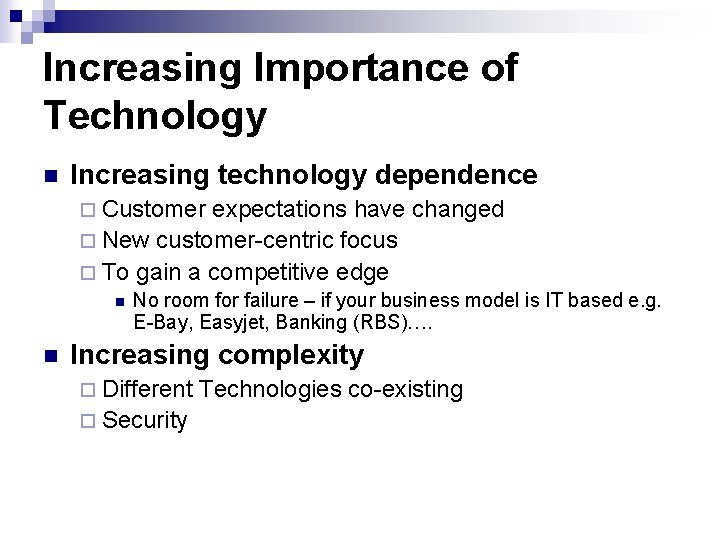 Increasing Importance of Technology n Increasing technology dependence ¨ Customer expectations have changed ¨