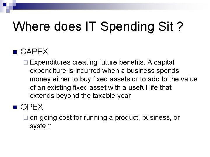 Where does IT Spending Sit ? n CAPEX ¨ Expenditures creating future benefits. A