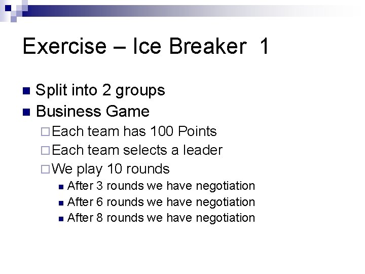 Exercise – Ice Breaker 1 Split into 2 groups n Business Game n ¨