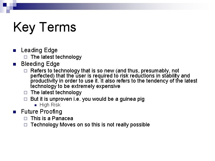 Key Terms n Leading Edge ¨ n The latest technology Bleeding Edge Refers to