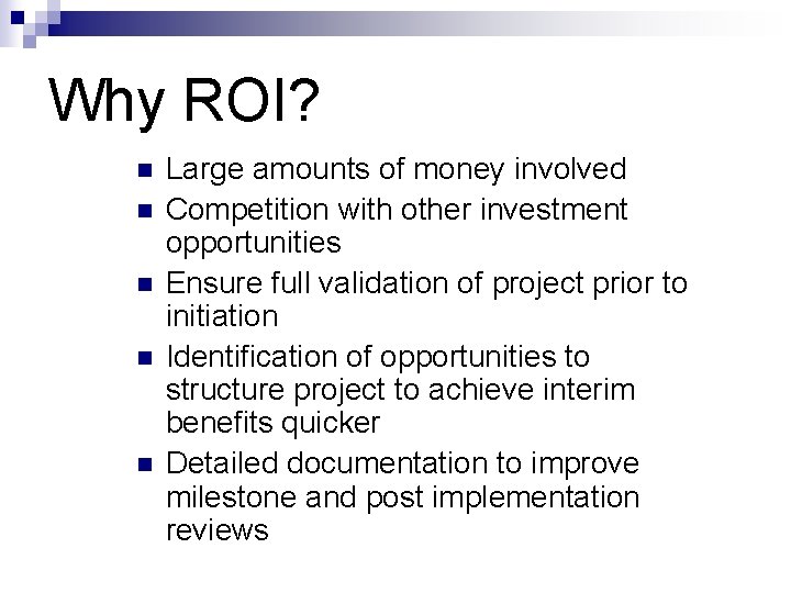 Why ROI? n n n Large amounts of money involved Competition with other investment