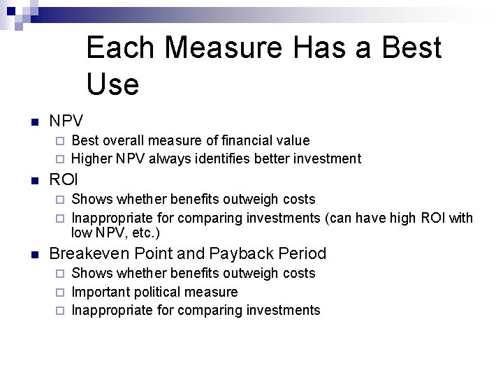 Each Measure Has a Best Use n NPV Best overall measure of financial value