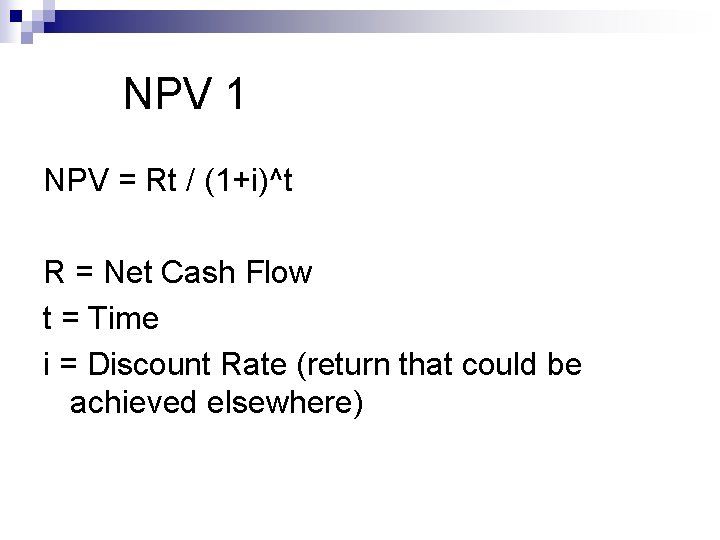 NPV 1 NPV = Rt / (1+i)^t R = Net Cash Flow t =