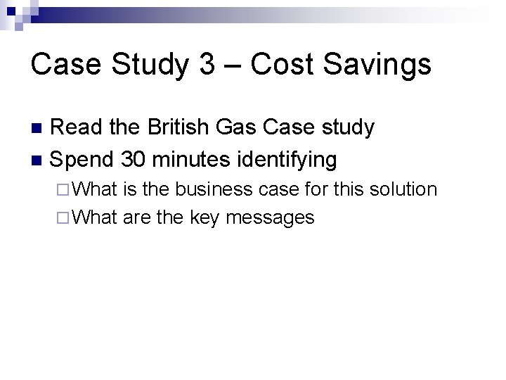 Case Study 3 – Cost Savings Read the British Gas Case study n Spend