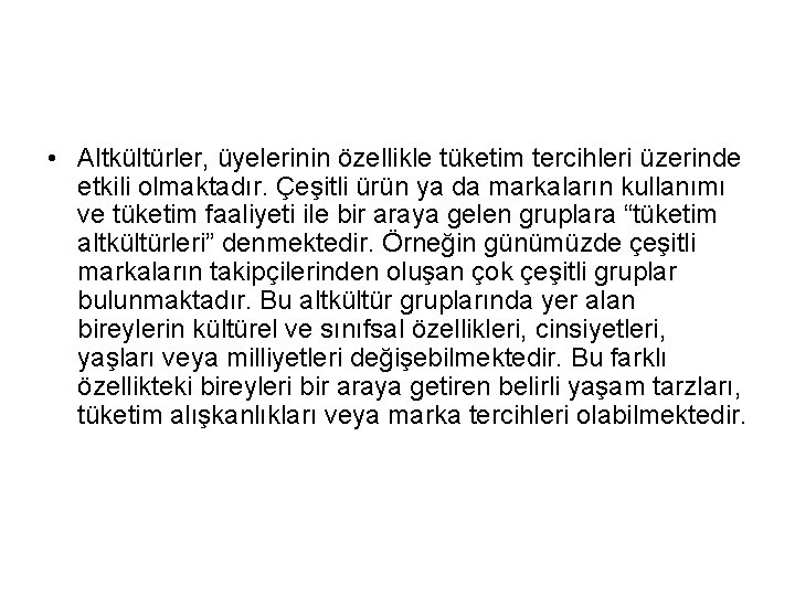  • Altkültürler, üyelerinin özellikle tüketim tercihleri üzerinde etkili olmaktadır. Çeşitli ürün ya da