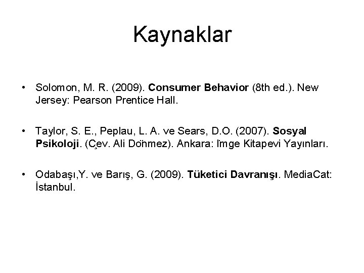 Kaynaklar • Solomon, M. R. (2009). Consumer Behavior (8 th ed. ). New Jersey: