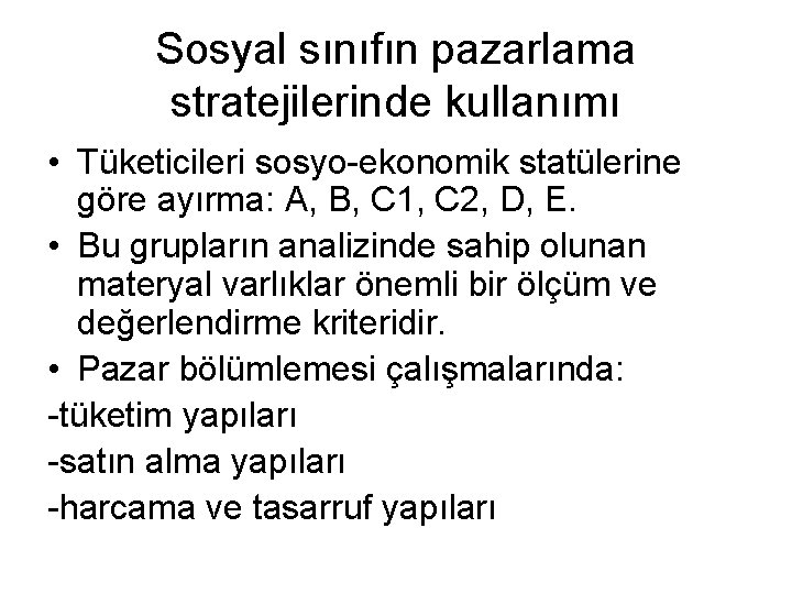 Sosyal sınıfın pazarlama stratejilerinde kullanımı • Tüketicileri sosyo-ekonomik statülerine göre ayırma: A, B, C