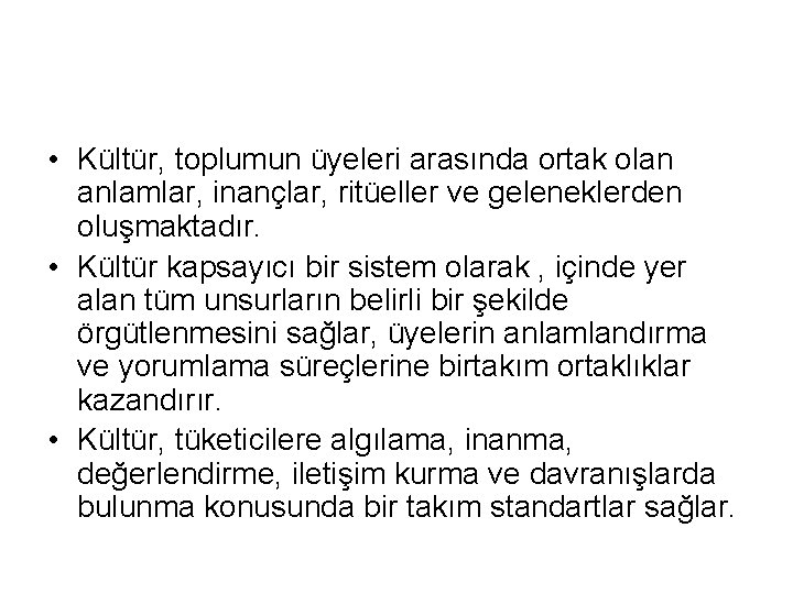  • Kültür, toplumun üyeleri arasında ortak olan anlamlar, inançlar, ritüeller ve geleneklerden oluşmaktadır.