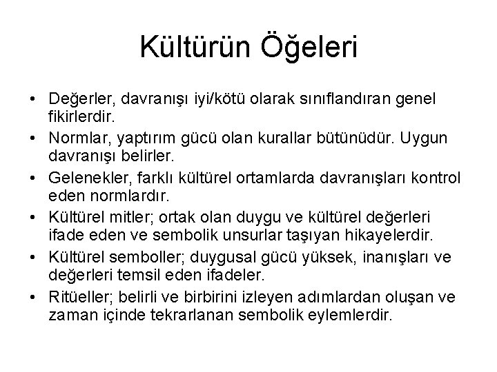 Kültürün Öğeleri • Değerler, davranışı iyi/kötü olarak sınıflandıran genel fikirlerdir. • Normlar, yaptırım gücü