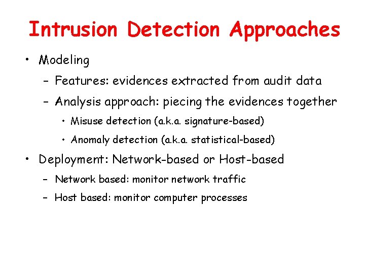 Intrusion Detection Approaches • Modeling – Features: evidences extracted from audit data – Analysis