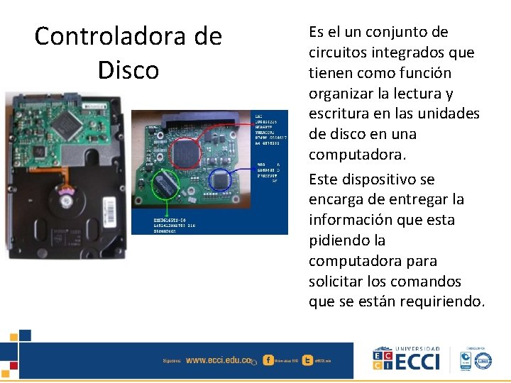 Controladora de Disco Es el un conjunto de circuitos integrados que tienen como función