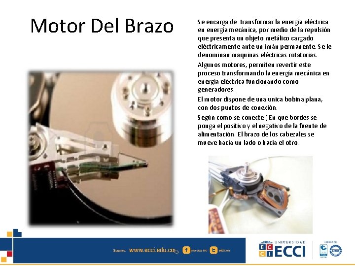 Motor Del Brazo Se encarga de transformar la energía eléctrica en energía mecánica, por