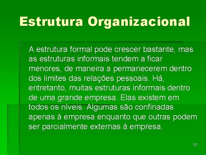 Estrutura Organizacional A estrutura formal pode crescer bastante, mas as estruturas informais tendem a