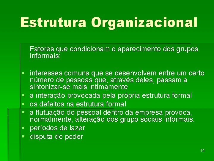 Estrutura Organizacional Fatores que condicionam o aparecimento dos grupos informais: § interesses comuns que