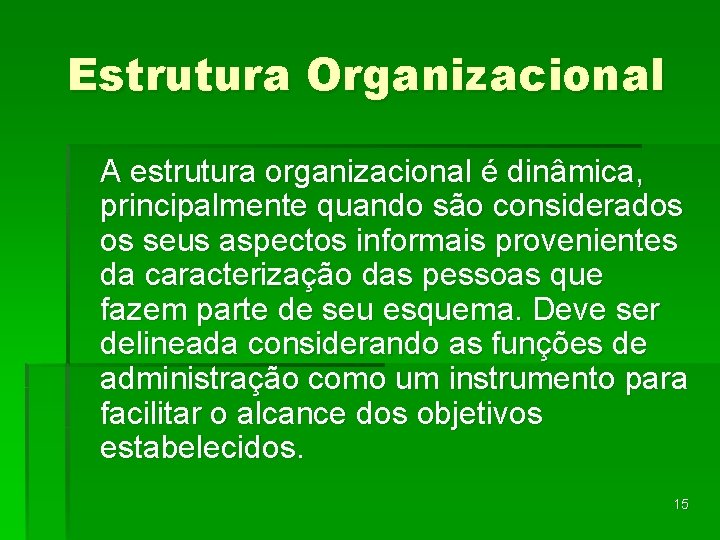 Estrutura Organizacional A estrutura organizacional é dinâmica, principalmente quando são considerados os seus aspectos