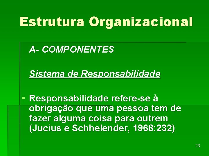 Estrutura Organizacional A- COMPONENTES Sistema de Responsabilidade § Responsabilidade refere-se à obrigação que uma