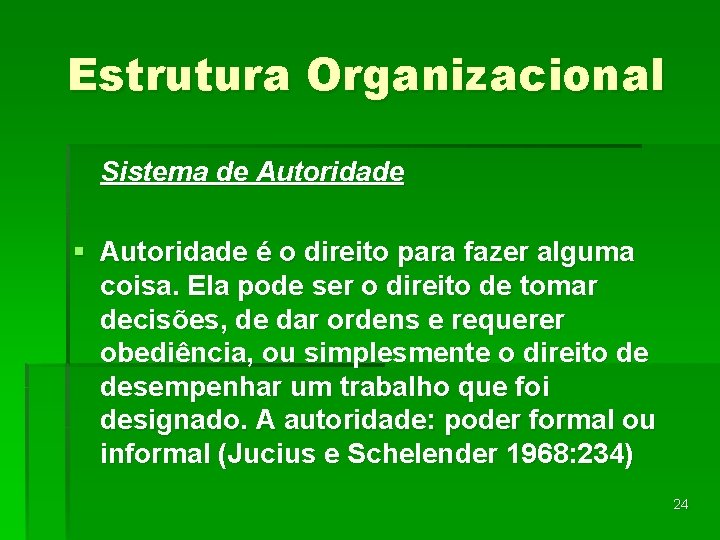 Estrutura Organizacional Sistema de Autoridade § Autoridade é o direito para fazer alguma coisa.