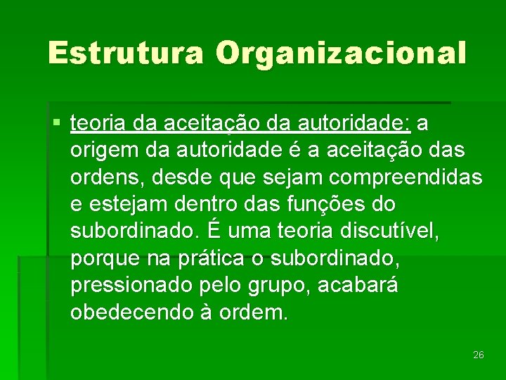 Estrutura Organizacional § teoria da aceitação da autoridade: a origem da autoridade é a