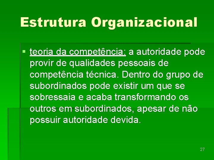 Estrutura Organizacional § teoria da competência: a autoridade pode provir de qualidades pessoais de