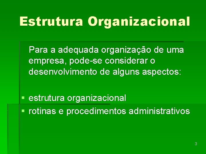 Estrutura Organizacional Para a adequada organização de uma empresa, pode-se considerar o desenvolvimento de