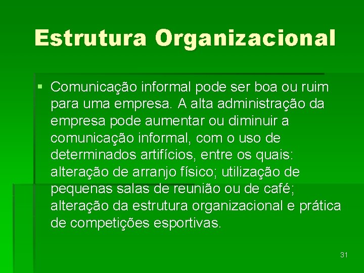 Estrutura Organizacional § Comunicação informal pode ser boa ou ruim para uma empresa. A